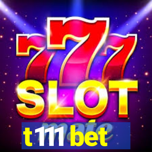 t111 bet